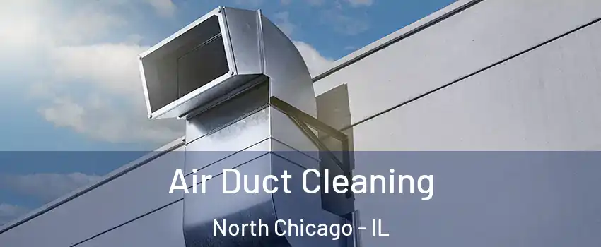  Air Duct Cleaning North Chicago - IL