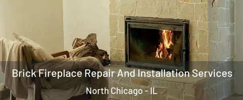  Brick Fireplace Repair And Installation Services North Chicago - IL