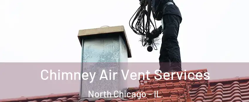  Chimney Air Vent Services North Chicago - IL