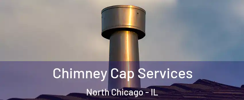  Chimney Cap Services North Chicago - IL