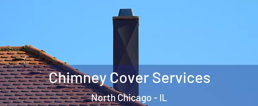  Chimney Cover Services North Chicago - IL