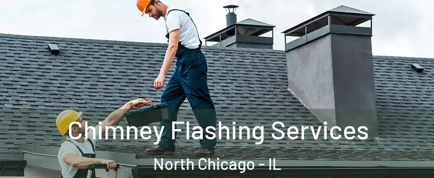 Chimney Flashing Services North Chicago - IL
