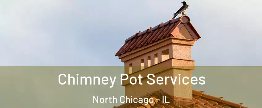  Chimney Pot Services North Chicago - IL