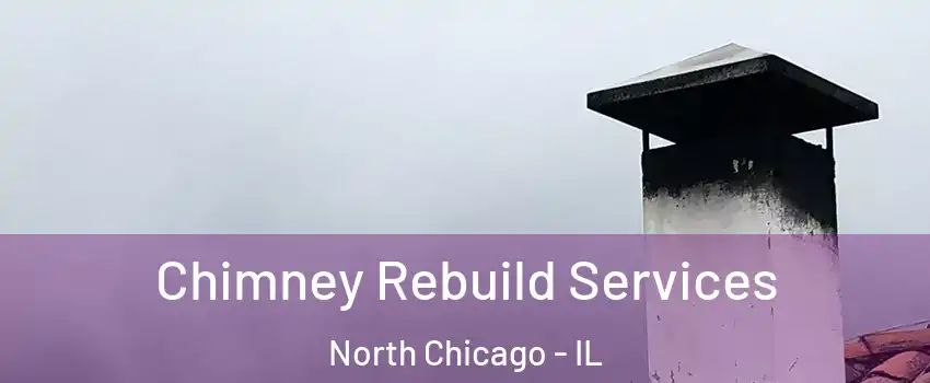 Chimney Rebuild Services North Chicago - IL