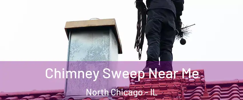  Chimney Sweep Near Me North Chicago - IL
