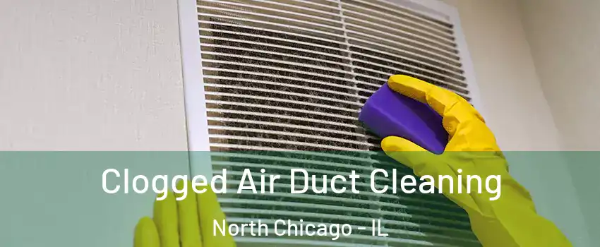  Clogged Air Duct Cleaning North Chicago - IL
