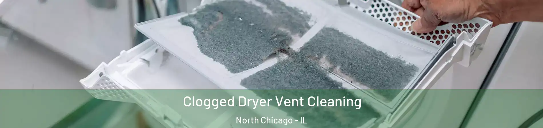  Clogged Dryer Vent Cleaning North Chicago - IL