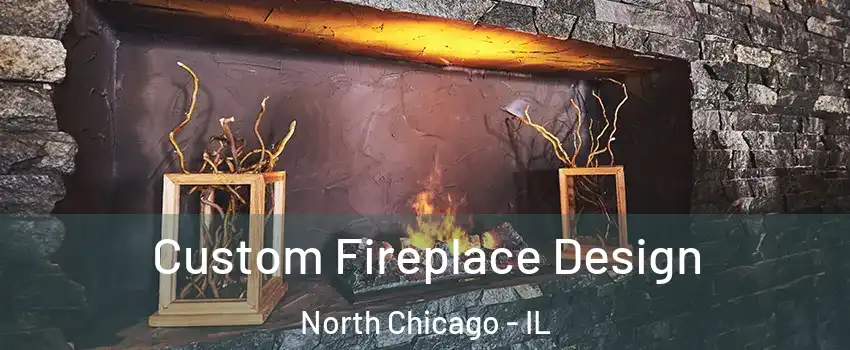  Custom Fireplace Design North Chicago - IL