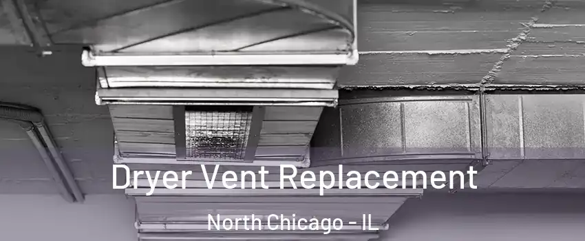  Dryer Vent Replacement North Chicago - IL