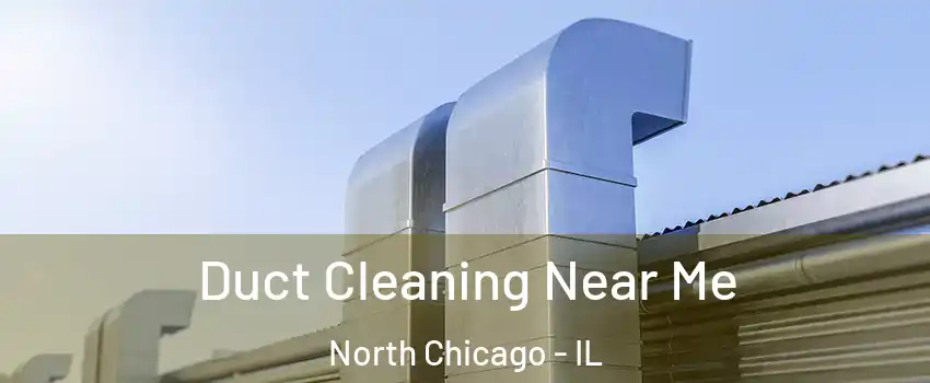  Duct Cleaning Near Me North Chicago - IL