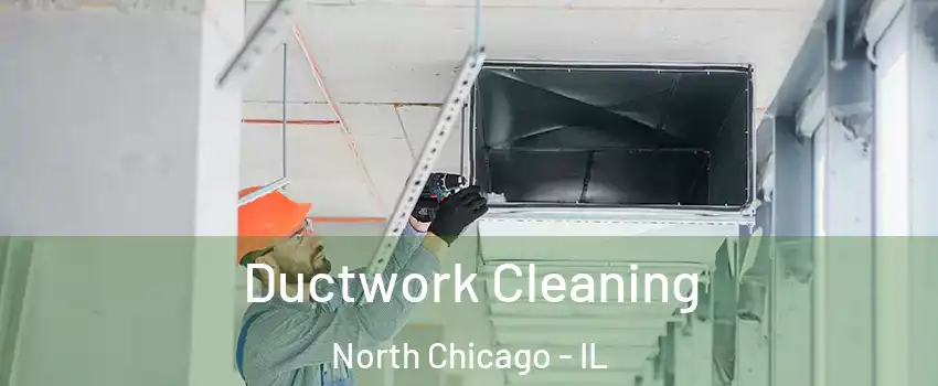  Ductwork Cleaning North Chicago - IL