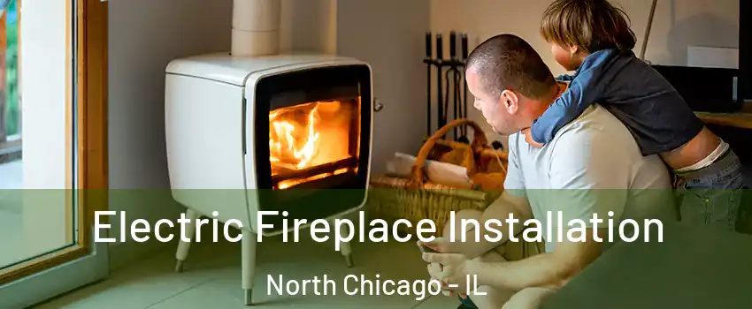  Electric Fireplace Installation North Chicago - IL