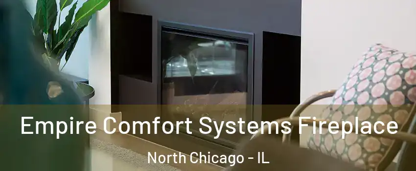  Empire Comfort Systems Fireplace North Chicago - IL