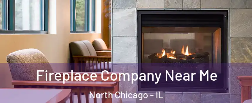  Fireplace Company Near Me North Chicago - IL