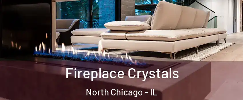  Fireplace Crystals North Chicago - IL