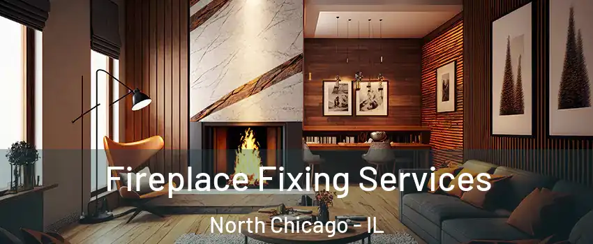  Fireplace Fixing Services North Chicago - IL