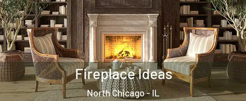  Fireplace Ideas North Chicago - IL