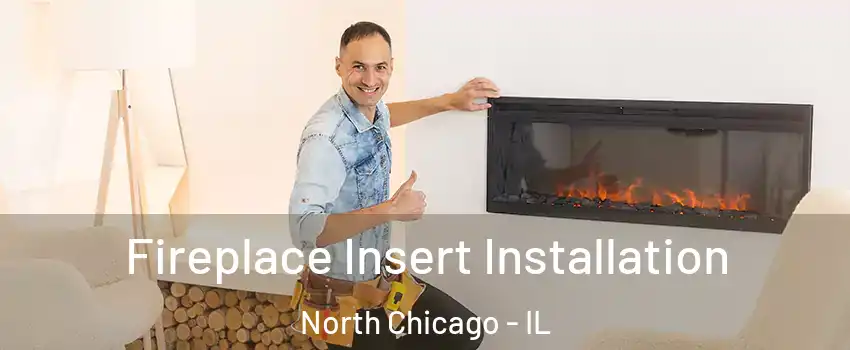  Fireplace Insert Installation North Chicago - IL