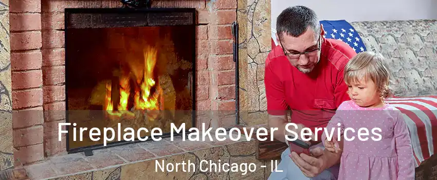  Fireplace Makeover Services North Chicago - IL