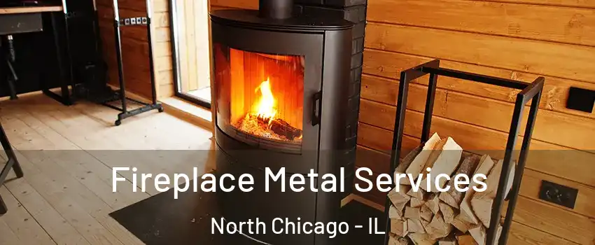 Fireplace Metal Services North Chicago - IL