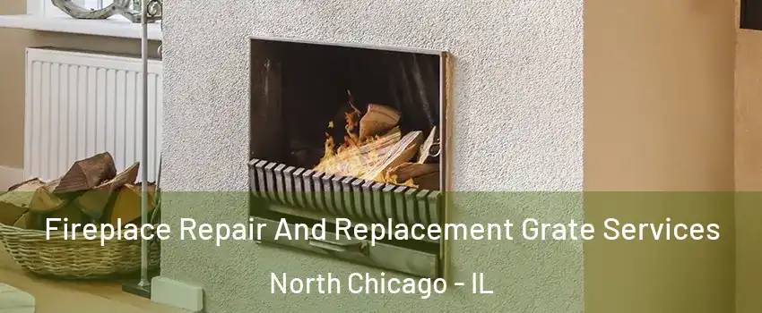  Fireplace Repair And Replacement Grate Services North Chicago - IL