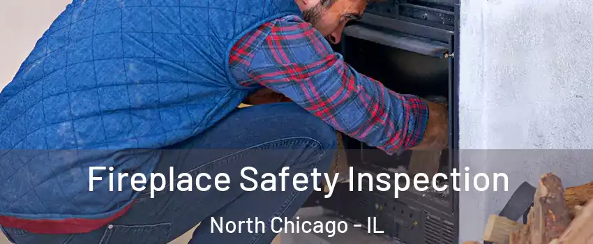  Fireplace Safety Inspection North Chicago - IL