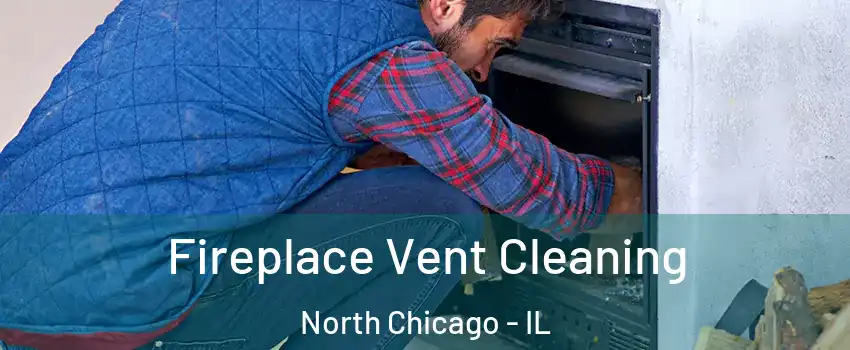 Fireplace Vent Cleaning North Chicago - IL