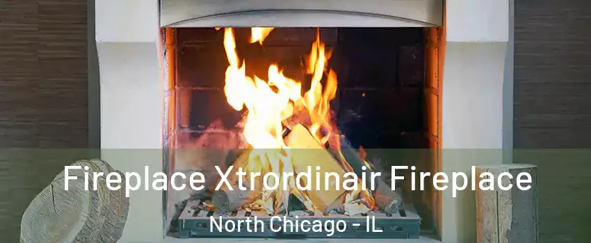  Fireplace Xtrordinair Fireplace North Chicago - IL