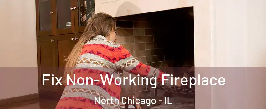  Fix Non-Working Fireplace North Chicago - IL