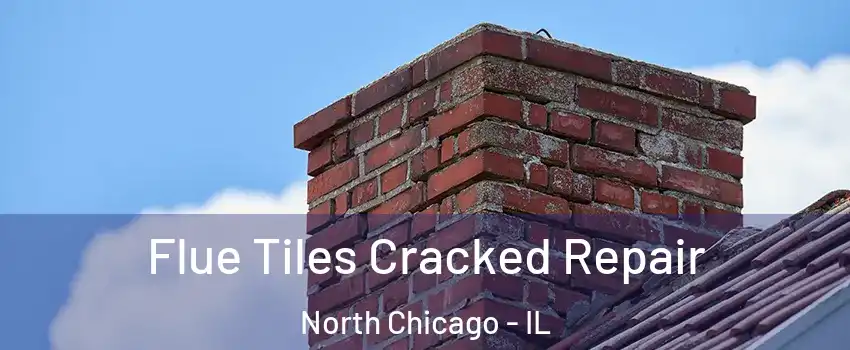  Flue Tiles Cracked Repair North Chicago - IL