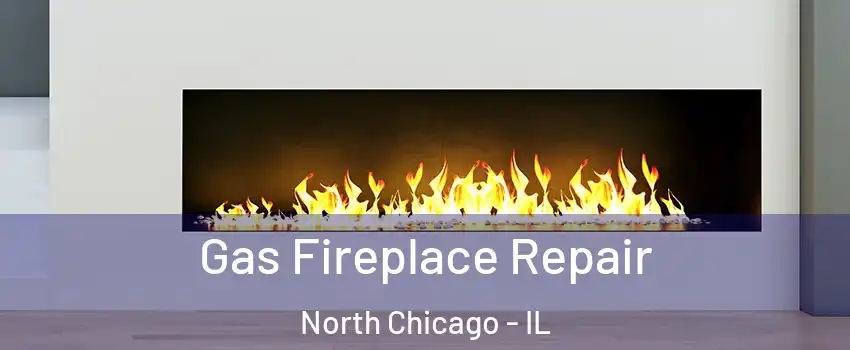  Gas Fireplace Repair North Chicago - IL