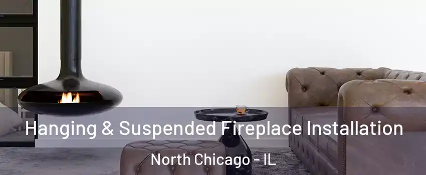  Hanging & Suspended Fireplace Installation North Chicago - IL