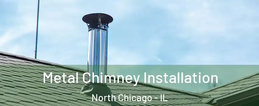 Metal Chimney Installation North Chicago - IL