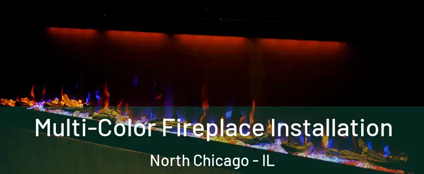  Multi-Color Fireplace Installation North Chicago - IL