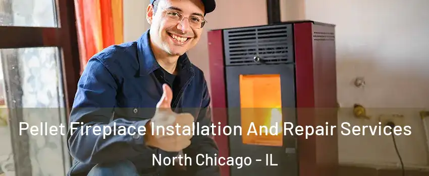  Pellet Fireplace Installation And Repair Services North Chicago - IL