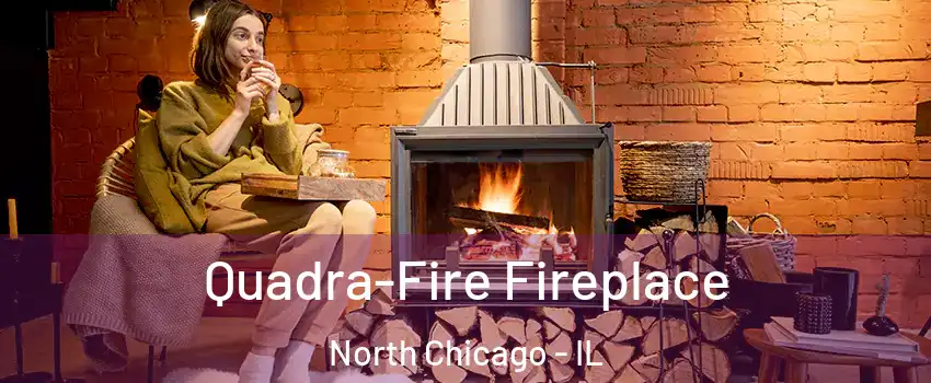  Quadra-Fire Fireplace North Chicago - IL
