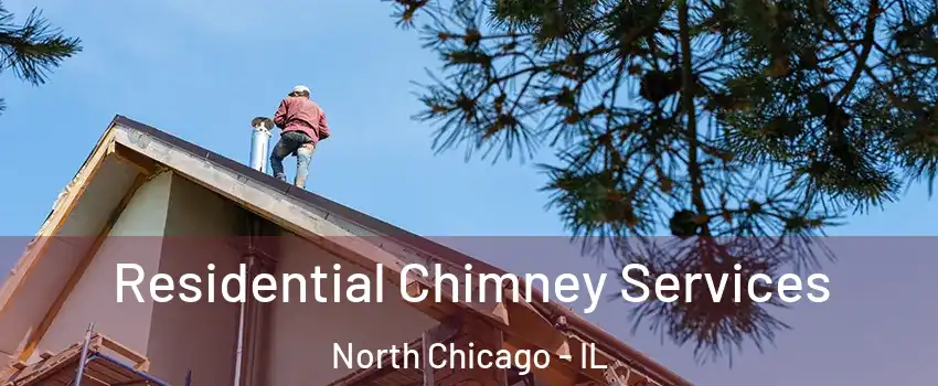  Residential Chimney Services North Chicago - IL