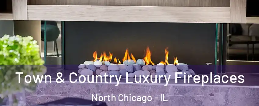  Town & Country Luxury Fireplaces North Chicago - IL