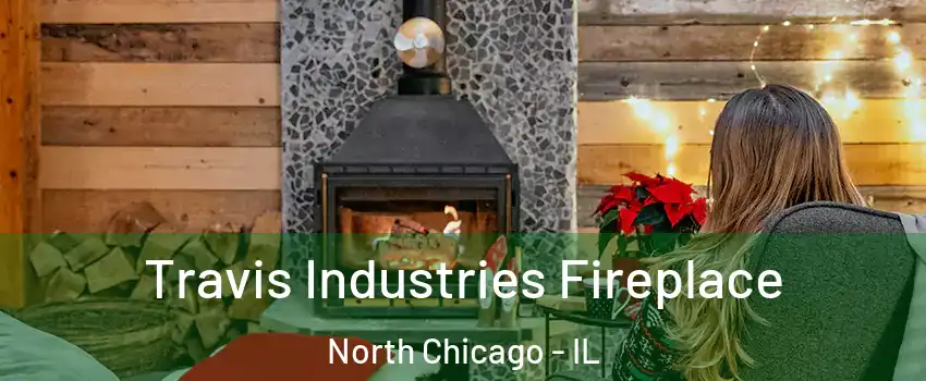  Travis Industries Fireplace North Chicago - IL