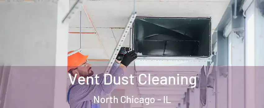  Vent Dust Cleaning North Chicago - IL