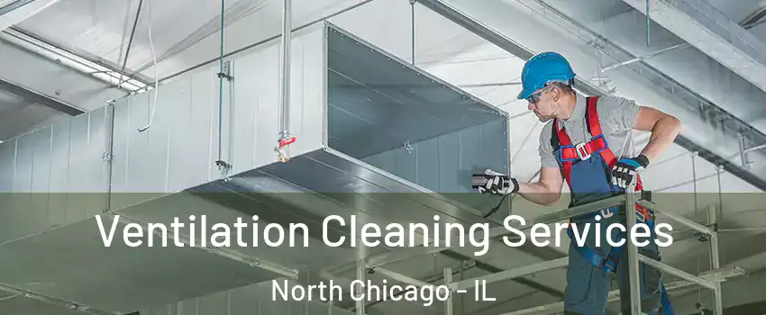  Ventilation Cleaning Services North Chicago - IL