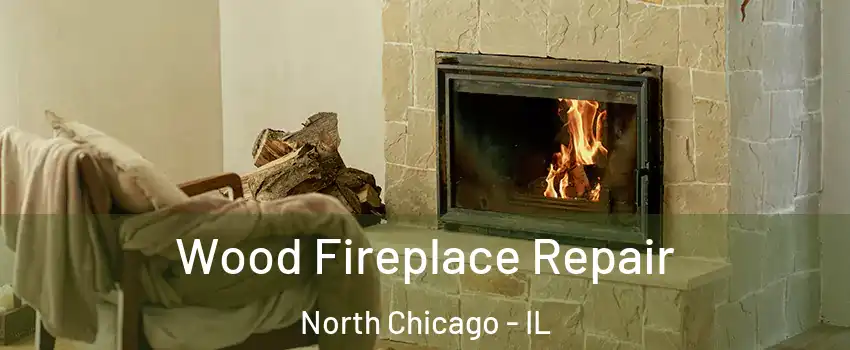  Wood Fireplace Repair North Chicago - IL