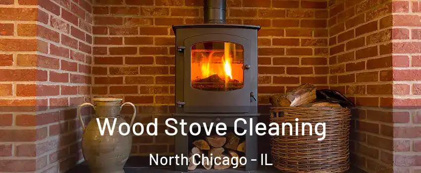  Wood Stove Cleaning North Chicago - IL