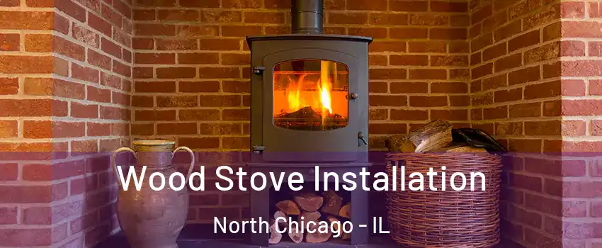  Wood Stove Installation North Chicago - IL