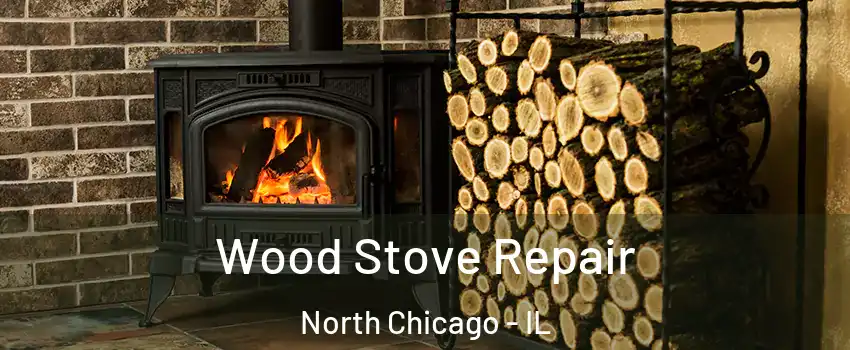  Wood Stove Repair North Chicago - IL